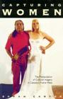 Capturing Women: The Manipulation of Cultural Imagery in Canada's Prairie West (McGill-Queen's Indigenous and Northern Studies #17) By Sarah A. Carter, Sarah A. Carter Cover Image