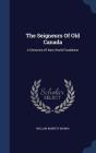 The Seigneurs of Old Canada: A Chronicle of New World Feudalism Cover Image