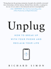 Unplug: How to Break Up with Your Phone and Reclaim Your Life By Richard Simon Cover Image