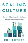 Scaling Culture: How to Build and Sustain a Resilient, High-Performing Organization By Ron Lovett Cover Image