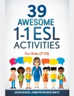 39 Awesome 1-1 ESL Activities: For Kids (7-13) By Jackie Bolen Cover Image