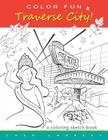 COLOR FUN - Traverse City! A coloring sketch book. Cover Image