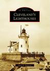 Cleveland's Lighthouses (Images of America (Arcadia Publishing)) By Janice B. Patterson Cover Image