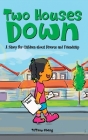 Two Houses Down: A Story for Children about Divorce and Friendship: A Story By Tiffany Obeng, Ricky Audi (Illustrator) Cover Image