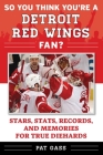 So You Think You're a Detroit Red Wings Fan?: Stars, Stats, Records, and Memories for True Diehards (So You Think You're a Team Fan) By Pat Gass Cover Image