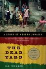 The Dead Yard: A Story of Modern Jamaica By Ian Thomson Cover Image