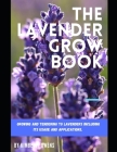 The Lavender Grow Book: Growing and Tendering to Lavenders Including Its Usage and Applications. By Kimberly Owens Cover Image