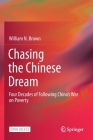 Chasing the Chinese Dream: Four Decades of Following China's War on Poverty By William N. Brown Cover Image