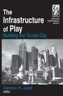 The Infrastructure of Play: Building the Tourist City (Cities and Contemporary Society) By Dennis R. Judd Cover Image