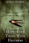Hope is the Thing With Feathers By Hailey Hudson Cover Image