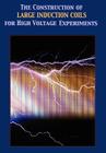 Construction of Large Induction Coils for High Voltage Experiments By A. T. Hare Cover Image