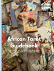 The African Tarot Guidebook: African Deities, History, and More! By Jarmonay Nelson, Ahshay Dollison (Notes by), Jarmonay Nelson (Compiled by) Cover Image