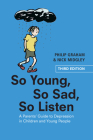 So Young, So Sad, So Listen: A Parents' Guide to Depression in Children and Young People By Philip Graham, Nick Midgley Cover Image