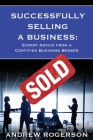 Successfully Selling a Business: Expert Advice from a Certified Business Broker By Andrew Rogerson Cover Image