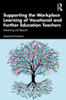 Supporting the Workplace Learning of Vocational and Further Education Teachers: Mentoring and Beyond Cover Image