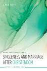 Singleness and Marriage After Christendom: Being and Doing Family By Lina Toth Cover Image