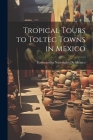 Tropical Tours to Toltec Towns in Mexico Cover Image