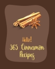 Hello! 365 Cinnamon Recipes: Best Cinnamon Cookbook Ever For Beginners [Book 1] By MS Ingredient, MS Ibarra Cover Image