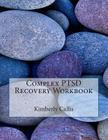 Complex PTSD Recovery Workbook: An Informed Patient's Perspective on Complex PTSD Cover Image