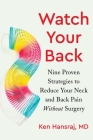Watch Your Back: Nine Proven Strategies to Reduce Your Neck and Back Pain Without Surgery Cover Image