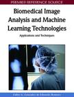 Biomedical Image Analysis and Machine Learning Technologies: Applications and Techniques (Premier Reference Source) By Fabio a. Gonzalez (Editor), Eduardo Romero (Editor) Cover Image