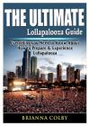 The Ultimate Lollapalooza Guide: Everything you Need to Know About How to Prepare & Experience Lollapalooza Cover Image
