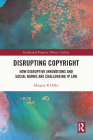 Disrupting Copyright: How Disruptive Innovations and Social Norms are Challenging IP Law (Intellectual Property) Cover Image