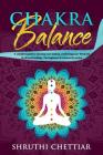 Chakra Balance: A complete guide to clearing your chakras, awakening your Third Eye & ultimate healing By Shruthi Chettiar Cover Image