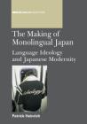 Making of Monolingual Japan PB: Language Ideology and Japanese Modernity (Multilingual Matters #146) Cover Image