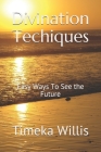 Divination Techiques: Easy Ways To See the Future By Timeka Willis Cover Image