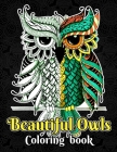 Beautiful Owls Coloring Book: An Adult Coloring Book with Super Cute, Fun, Easy and Relaxing Owls and Amazing Mandala Pattern Designs (Coloring Book By White Art Publishing Cover Image