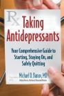 Taking Antidepressants: Your Comprehensive Guide to Starting, Staying On, and Safely Quitting By Michael Banov Cover Image