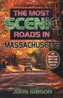 The Most Scenic Roads in Massachusetts: 20 Routes Off the Beaten Path (Traveler's Guide to) By John Gibson Cover Image