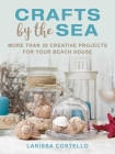 Crafts by the Sea: More Than 30 Creative Projects for Your Beach House Cover Image