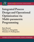 Integrated Process Design and Operational Optimization Via Multiparametric Programming By Baris Burnak, Nikolaos A. Diangelakis, Efstratios N. Pistikopoulos Cover Image