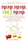 Mama, Mama, Only Mama: An Irreverent Guide for the Newly Single Parent—From Divorce and Dating to Cooking and Crafting, All While Raising the Kids and Maintaining Your Own Sanity (Sort Of) By Lara Lillibridge Cover Image