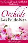 Orchids Care For Hobbyists: The Advanced Guide For Orchid Enthusiasts Cover Image