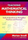 Teaching Mathematical Thinking: Tasks and Questions to Strengthen Practices and Processes By Marian Small, Linda Dacey (Foreword by) Cover Image