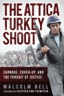 The Attica Turkey Shoot: Carnage, Cover-Up, and the Pursuit of Justice By Malcolm Bell, Heather Ann Thompson (Foreword by) Cover Image