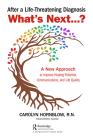 After a Life-Threatening Diagnosis...What's Next?: A New Approach to Improve Healing Potential, Communications, and Life Quality By Carolyn Hornblow Cover Image