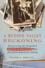 A Hudson Valley Reckoning: Discovering the Forgotten History of Slaveholding in My Dutch American Family By Debra Bruno, Eleanor C. Mire (Afterword by) Cover Image