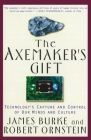 The Axemaker's Gift: Technology's Capture and Control of Our Minds and Culture By James Burke Cover Image