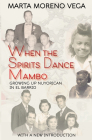 When the Spirits Dance Mambo: Growing Up Nuyorican in El Barrio By Marta Morena Vega Cover Image