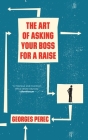 The Art of Asking Your Boss for a Raise By Georges Perec, David Bellos (Translated by) Cover Image