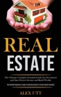 Real estate: The Ultimate Complete Essential Guide For Investment and Earn Passive Income and Buidl Wealth (The Ultimate Beginner's By Alex Utt Cover Image