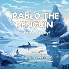 Pablo The Penguin: Learing to fly By Timothy Bunch, T&k Books (Editor), Kevin Oldani Cover Image