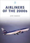 Airliners of the 2000s By Gerry Manning Cover Image