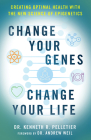 Change Your Genes, Change Your Life: Creating Optimal Health with the New Science of Epigenetics Cover Image