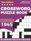 You Were Born In 1945: Crossword Puzzle Book: Adults Crossword Puzzle Game Book For Seniors Men Women In Including 80 Large Print Puzzles And By Puzzles Rocket Publication Cover Image