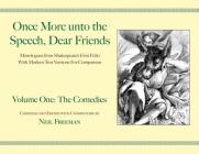 Once More unto the Speech, Dear Friends: The Comedies, Volume 1 (Applause Books) Cover Image